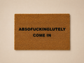 “Absofuckinglutely Come In” Door Mat
